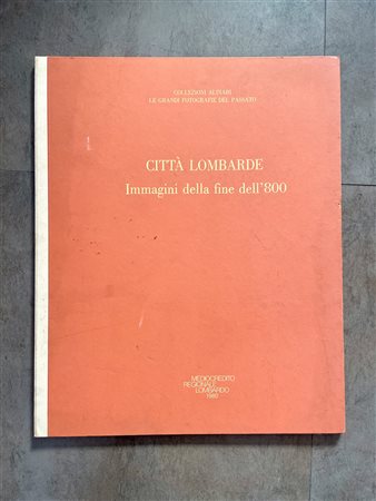 EDIZIONI D'ARTE (COLLEZIONI ALINARI) - Città lombarde. Immagini della fine dell'800, 1980