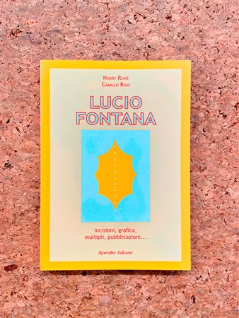 LUCIO FONTANA - Lucio Fontana. Incisioni, grafica, multipli, pubblicazioni…, 2006