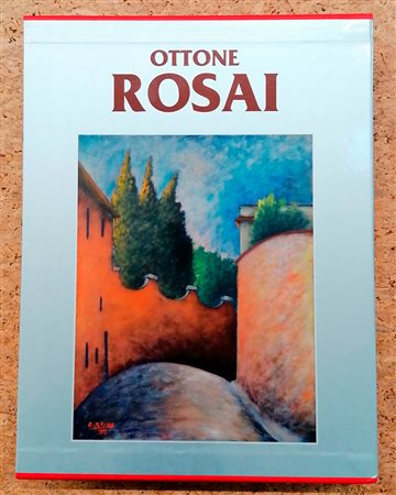 OTTONE ROSAI - Ottone Rosai. Catalogo generale ragionato delle opere di Ottone Rosai. Primo volume, 2018

