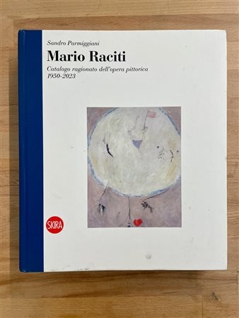 MARIO RACITI - Mario Raciti. Catalogo ragionato dell'opera pittorica 1950-2023, 2023