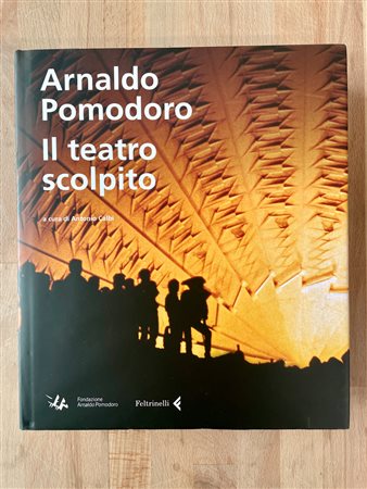 ARNALDO POMODORO - Arnaldo Pomodoro. Il teatro scolpito, 2012