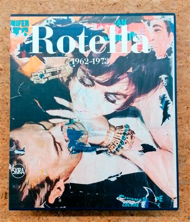 MIMMO ROTELLA - Mimmo Rotella. Catalogo ragionato. Volume secondo 1962-1973. Tomo III, 2020
