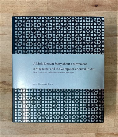 ARTE PROGRAMMATA E CINETICA - A Little-Known Story about a Movement, a Magazine, and the Computer's Arrival in Art: New Tendencies and Bit International, 1961-1973, 2011