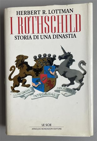 I ROTHSCHILD: STORIA DI UNA DINASTIA Herbert R. Lotman cm 22,5x14,5 Arnoldo...