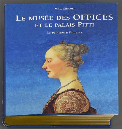 LE MUSEE DES OFFICES ET LE PALAIS PITTI La peintura a Florence a cura di Mina...