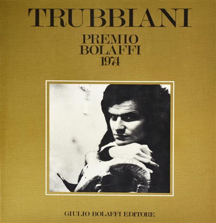 TRUBBIANI. PREMIO BOLAFFI 1974 catalogo nazionale Bolaffi d'arte moderna n.9,...