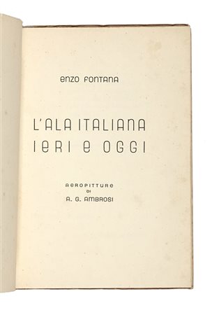 Fontana Enzo, L'ala italiana ieri e oggi. Aeropitture di A.G. Ambrosi....