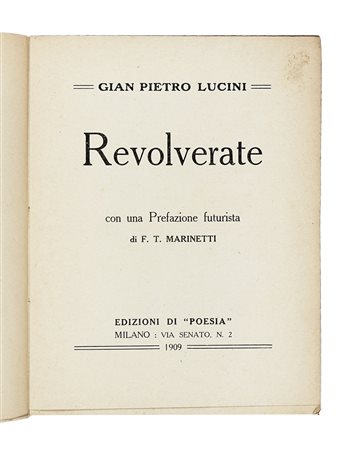 Lucini Gian Pietro, Revolverate. Con una prefazione futurista di F.T....