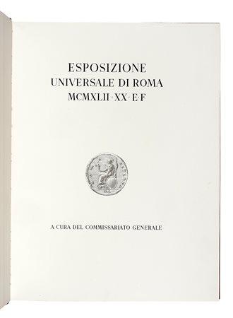 Cini Vittorio, Esposizione Universale di Roma 1942. Milano-Roma: Arti...