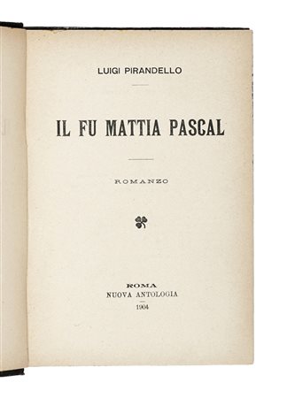 Pirandello Luigi, Il fu Mattia Pascal. Roma: Nuova Antologia, 1904. In-8° (mm...