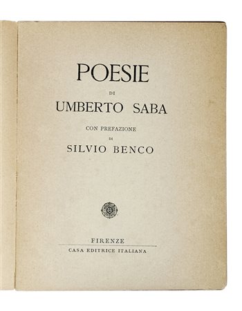 Saba Umberto, Poesie [...]. Con prefazione di Silvio Benco. Firenze: Casa...