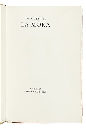 Ojetti Ugo, La mora. [Firenze]: Cento Amici del Libro, 1949. (Al colophon:)...