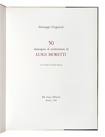 Ungaretti Giuseppe, 50 immagini di architetture di Luigi Moretti. Con un...