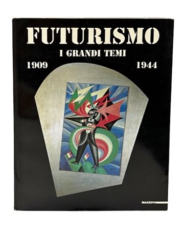 Futurismo. I grandi Temi1909 - 1944