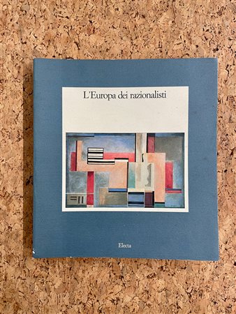ARTE RAZIONALISTA - L'Europa dei razionalisti. Pittura, scultura, architettura negli anni trenta, 1989