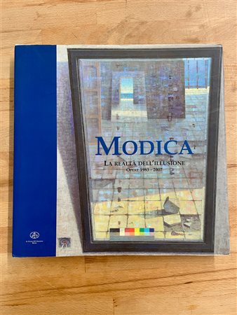 GIUSEPPE MODICA - Giuseppe Modica. La realtà dell'illusione. Opere 1983-2007, 2007