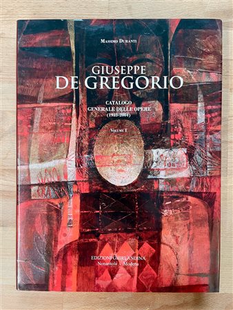 GIUSEPPE DE GREGORIO - Giuseppe De Gregorio. Catalogo generale delle opere (1935-2004). Vol. 1, 2012