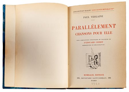 VERLAINE PAUL - PARALLELEMENT, CHANSONS POUR ELLEParigi, Rombaldi, 1936Pp.169...