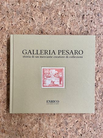 GALLERIA PESARO - Galleria Pesaro. Storia di un mercante creatore di collezioni, 2017