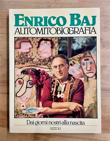 ENRICO BAJ - Enrico Baj. Automitobiografia. Dai giorni nostri alla nascita, 1983