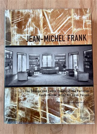 ART DECO (JEAN-MICHEL FRANK) - Jean-Michel Frank. The Strange and Subtle Luxury of the Parisian Haute-Monde in the Art Deco Period, 2008