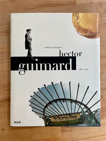 HECTOR GUIMARD - Architect Designer. Hector Guimard 1867-1942, 2003