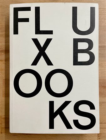 FLUXUS - Fluxbooks. Fluxus artist books from the Luigi Bonotto collection. From the Sixties to the future, 2015