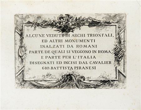 Giovanni Battista Piranesi, ALCUNE VEDUTE DI ARCHI TRIONFALI, ED ALTRI...