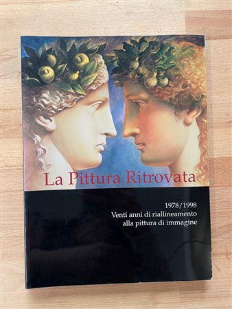 PITTURA ANICONICA - La Pittura Ritrovata 1978/1998. Venti anni di riallineamento alla pittura d'immagine, 1999