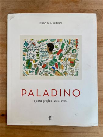 MONOGRAFIE DI ARTE GRAFICA (MIMMO PALADINO) - Mimmo Paladino. Opera grafica 2001-2014, 2015