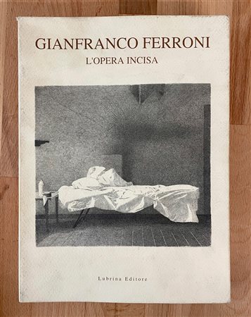 MONOGRAFIE DI ARTE GRAFICA (GIANFRANCO FERRONI) - Gianfranco Ferroni. L'opera incisa, 2002