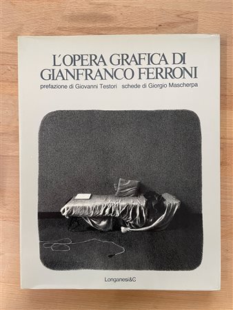 MONOGRAFIE DI ARTE GRAFICA (GIANFRANCO FERRONI) - L'opera grafica di Gianfranco Ferroni, 1984