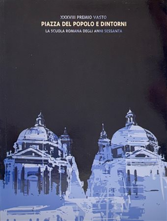 Maurizio Calvesi, Alberto Dambruoso “Piazza del popolo e dintorni. La scuola degli anni
Sessanta”
