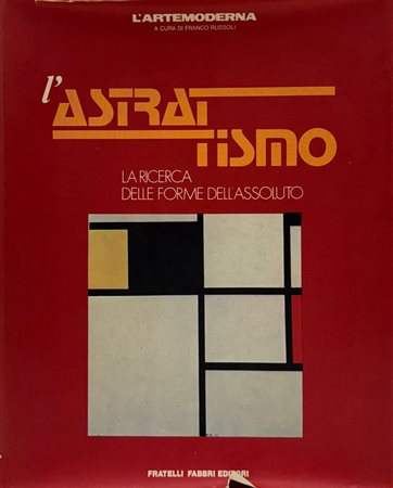 Franco Russoli, Giulia Veronesi, “L’astrattismo. La ricerca delle forme dell’assoluto”