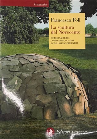 Francesco Poli, “La scultura del Novecento. Forme plastiche, costruzioni, oggetti, installazioni
ambientali”
