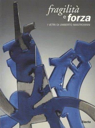 Giovanni Sarpellon, “Fragilità e forza. I vetri di Umberto Mastroianni”