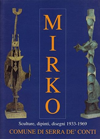 Luciano Caramel, ”MIRKO. Sculture, dipinti e disegni 1933 - 1969”