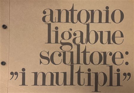 Augusto Agosta Tota,  “Antonio Ligabue scultore: i multipli” 