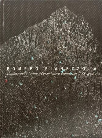Nico Stringa, “Pompeo Pianezzola. L’anima delle forme, ceramiche e dipinti per il XX secolo”