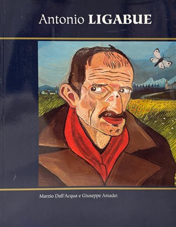 Marzio Dall’Acqua, e Giuseppe Amadei, ”Antonio Ligabue”