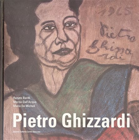 Renato Barili, Marzio Dall’Acqua, Mario De Micheli,“Pietro Ghizzardi 1906 - 1986”