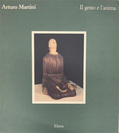 Mario De Micheli, Claudia Gian Ferrari,“Arturo Martini. Il gesto e l'anima"