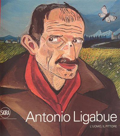 Francesca Villanti,“Antonio Ligabue. L’uomo, il pittore”