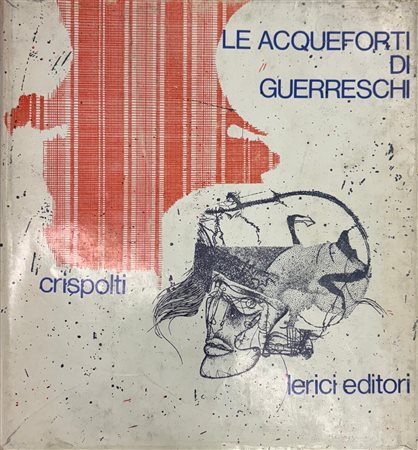 Enrico Crispolti, “Le Acqueforti di Guerreschi 1952- 1966”