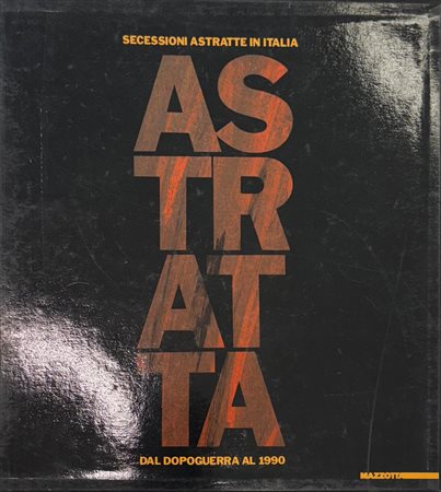 Giorgio Cortenova, Filiberto Menna, “ASTRATTA. Secessioni astratte in Italia dal dopoguerra al
1990”