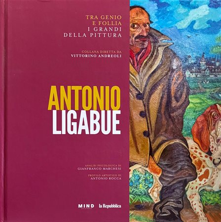 Gianfranco Marchesi, Antonio Rocca, “Tra genio e follia. I grandi della pittura. Antonio Ligabue”