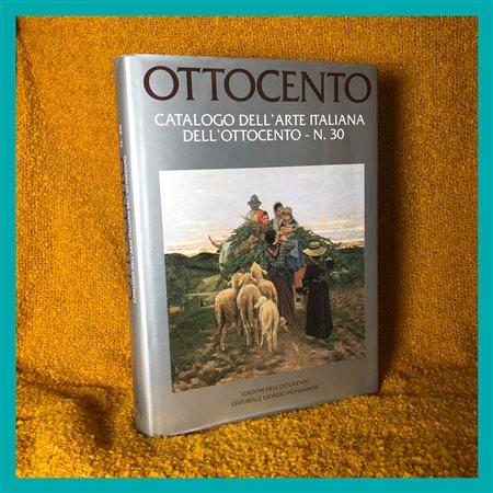 AA. VV., Ottocento. Catalogo dell'Arte Italiana dell'Ottocento - n. 30,...