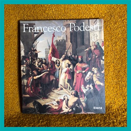 Michele Polverati (a cura di), Francesco Podesti, catalogo della mostra...