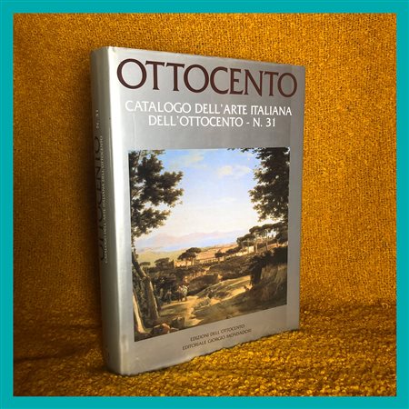 AA. VV., Ottocento. Catalogo dell'Arte Italiana dell'Ottocento - n. 31,...
