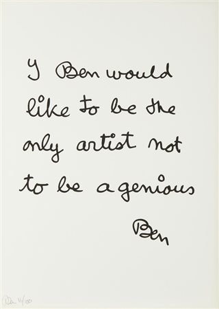 VAUTIER BEN (1935 - 2024) - I BEN WOULD LIKE TO BE THE ONLY ARTIST NOT TO BE A GENIOUS.